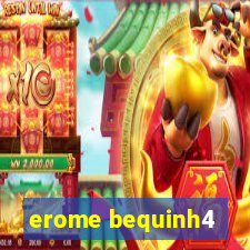 erome bequinh4